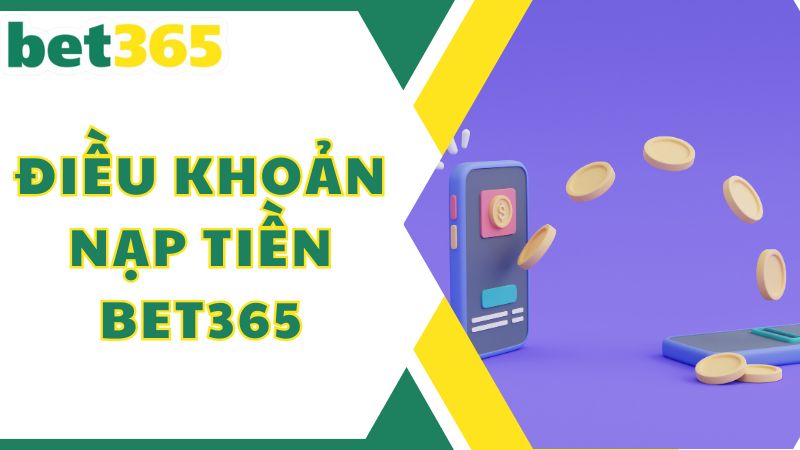 Những điều khoản chung đối với giao dịch nạp tiền Bet365