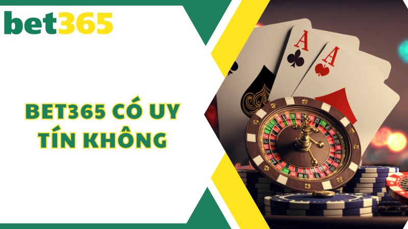 Giải đáp câu hỏi Bet365 có uy tín không